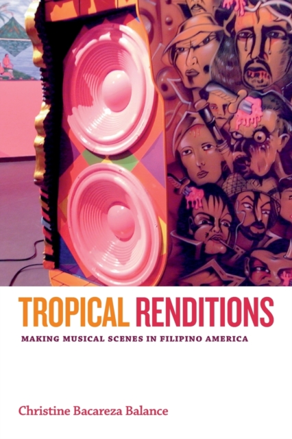 Tropical Renditions : Making Musical Scenes in Filipino America, Paperback / softback Book