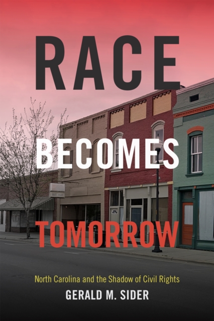 Race Becomes Tomorrow : North Carolina and the Shadow of Civil Rights, Paperback / softback Book