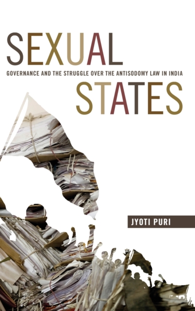 Sexual States : Governance and the Struggle Over the Antisodomy Law in India, Hardback Book