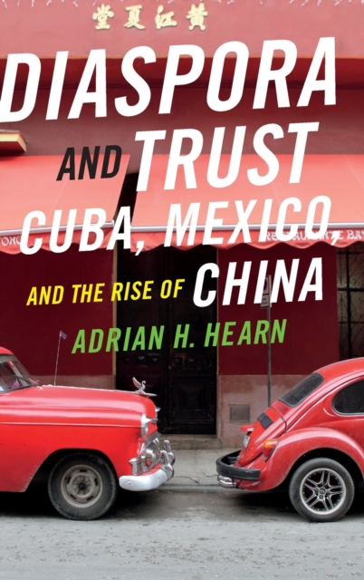 Diaspora and Trust : Cuba, Mexico, and the Rise of China, Hardback Book