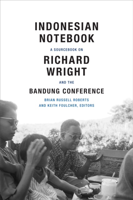Indonesian Notebook : A Sourcebook on Richard Wright and the Bandung Conference, Paperback / softback Book