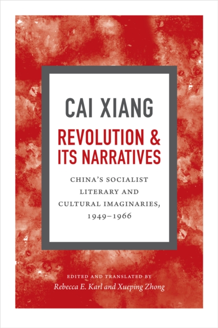 Revolution and Its Narratives : China's Socialist Literary and Cultural Imaginaries, 1949-1966, Paperback / softback Book