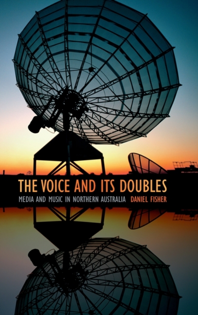 The Voice and Its Doubles : Media and Music in Northern Australia, Hardback Book