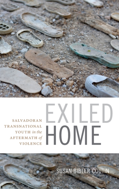 Exiled Home : Salvadoran Transnational Youth in the Aftermath of Violence, Hardback Book