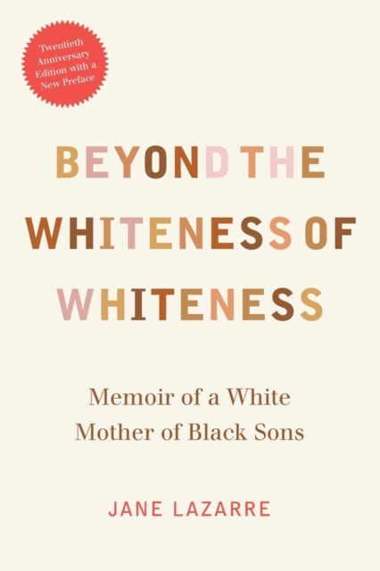 Beyond the Whiteness of Whiteness : Memoir of a White Mother of Black Sons, Paperback / softback Book