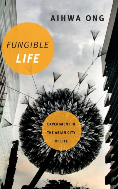 Fungible Life : Experiment in the Asian City of Life, Hardback Book
