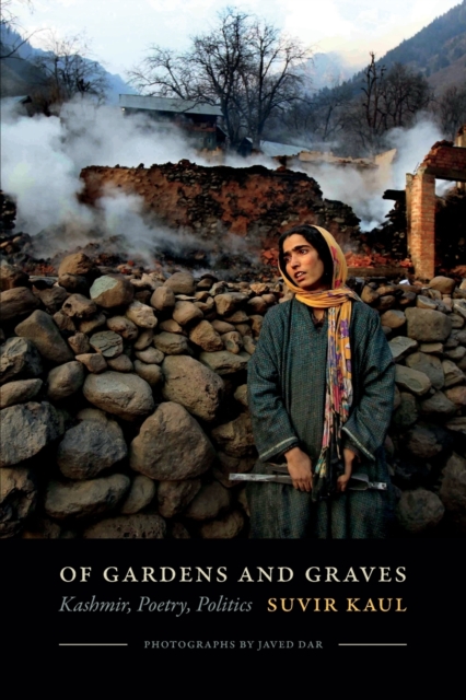 Of Gardens and Graves : Kashmir, Poetry, Politics, Paperback / softback Book