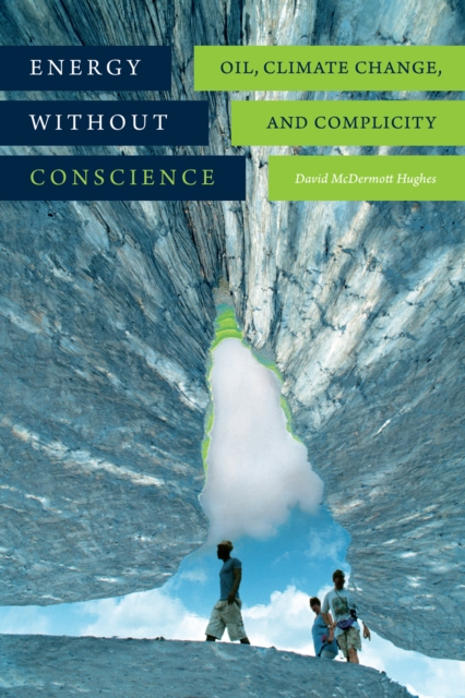 Energy without Conscience : Oil, Climate Change, and Complicity, Paperback / softback Book