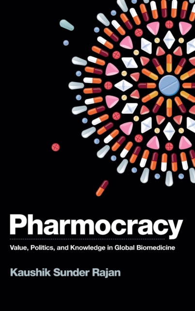 Pharmocracy : Value, Politics, and Knowledge in Global Biomedicine, Hardback Book