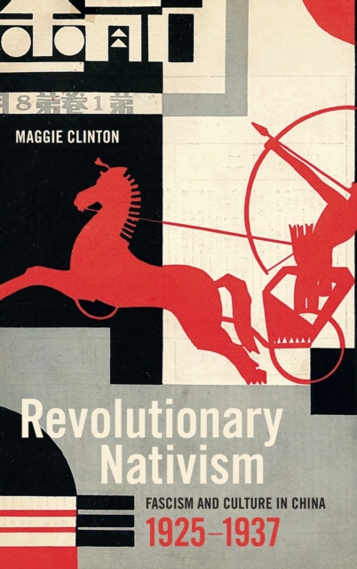 Revolutionary Nativism : Fascism and Culture in China, 1925-1937, Hardback Book