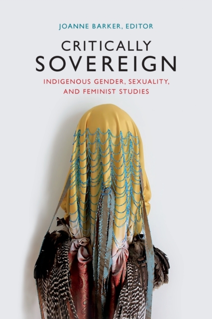 Critically Sovereign : Indigenous Gender, Sexuality, and Feminist Studies, Paperback / softback Book