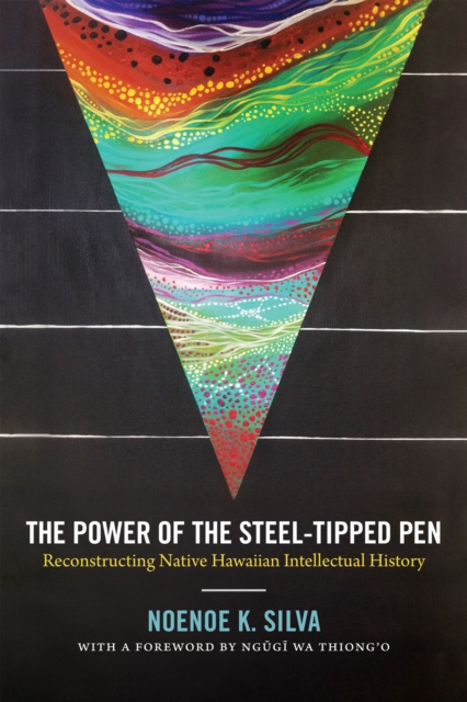 The Power of the Steel-tipped Pen : Reconstructing Native Hawaiian Intellectual History, Paperback / softback Book