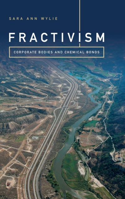Fractivism : Corporate Bodies and Chemical Bonds, Hardback Book
