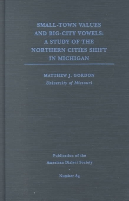 Small-Town Values, Big-City Vowels : A Study of Northern Cities Shift in Michigan, Hardback Book