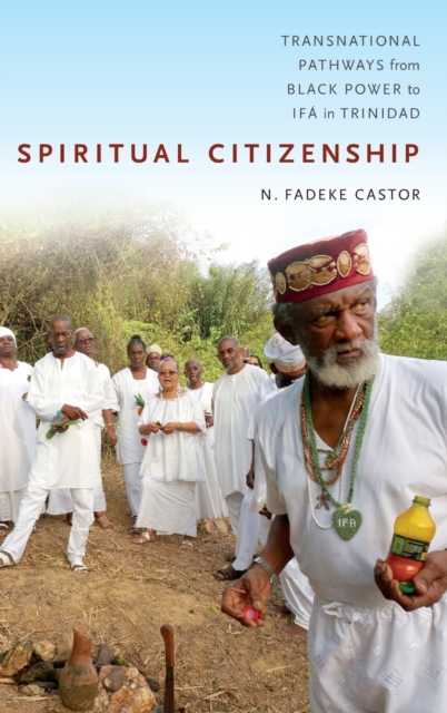 Spiritual Citizenship : Transnational Pathways from Black Power to Ifa in Trinidad, Hardback Book
