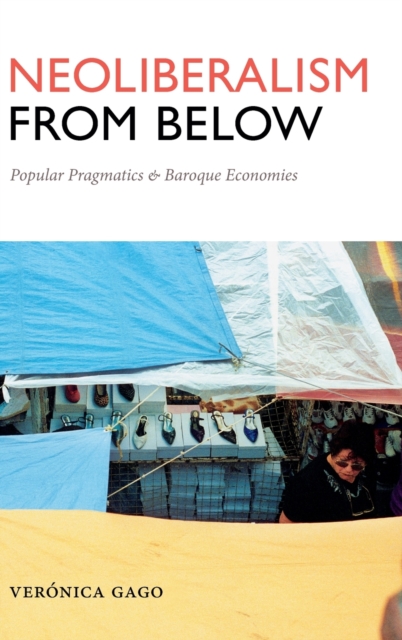 Neoliberalism from Below : Popular Pragmatics and Baroque Economies, Hardback Book