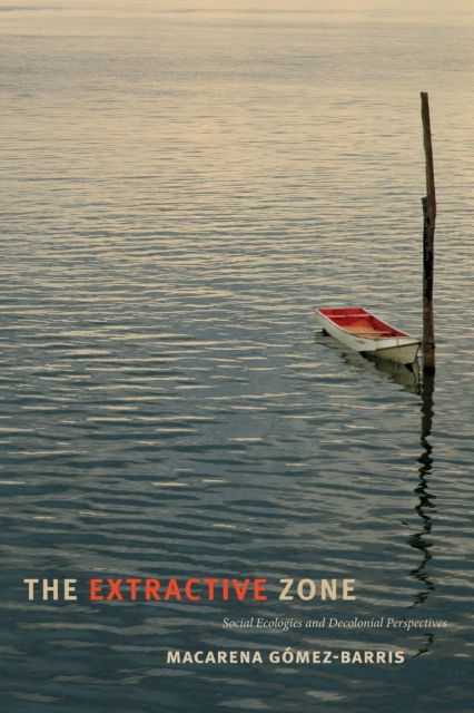 The Extractive Zone : Social Ecologies and Decolonial Perspectives, Paperback / softback Book