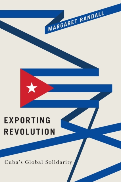 Exporting Revolution : Cuba's Global Solidarity, Paperback / softback Book