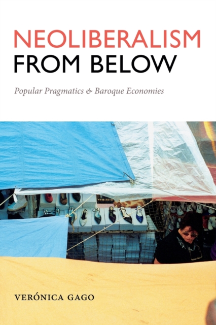 Neoliberalism from Below : Popular Pragmatics and Baroque Economies, Paperback / softback Book