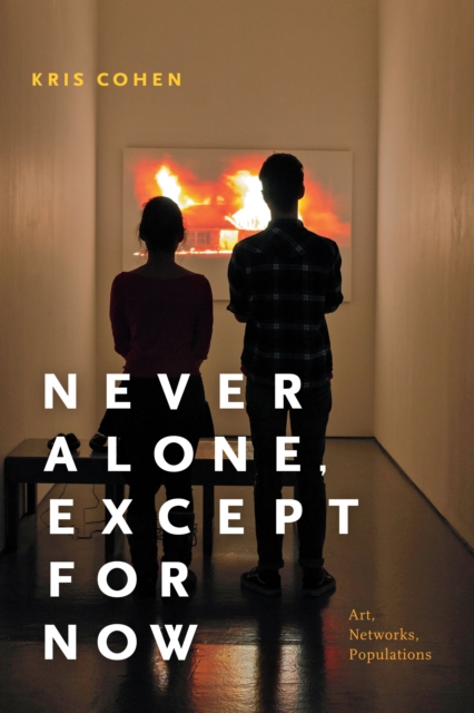 Never Alone, Except for Now : Art, Networks, Populations, Hardback Book