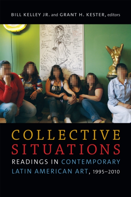 Collective Situations : Readings in Contemporary Latin American Art, 1995-2010, Paperback / softback Book