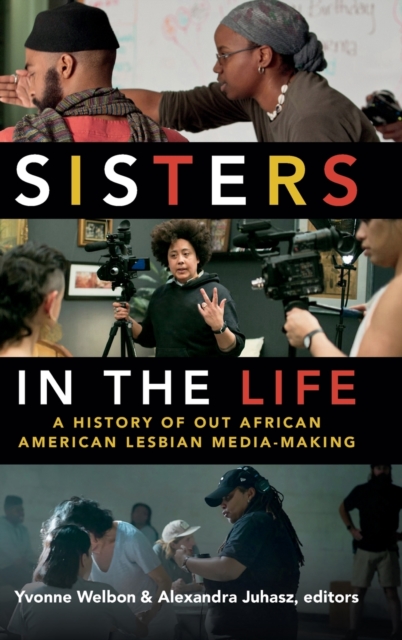 Sisters in the Life : A History of Out African American Lesbian Media-Making, Hardback Book
