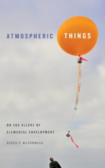 Atmospheric Things : On the Allure of Elemental Envelopment, Hardback Book