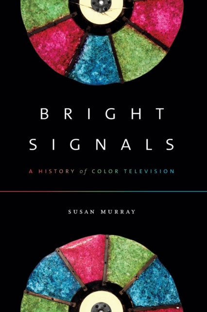 Bright Signals : A History of Color Television, Paperback / softback Book