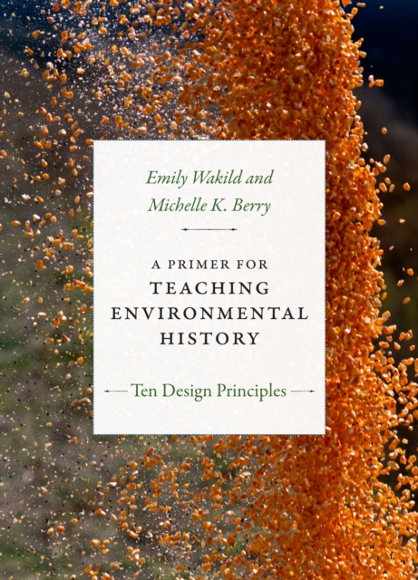 A Primer for Teaching Environmental History : Ten Design Principles, Hardback Book