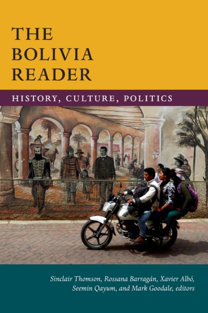 The Bolivia Reader : History, Culture, Politics, Paperback / softback Book