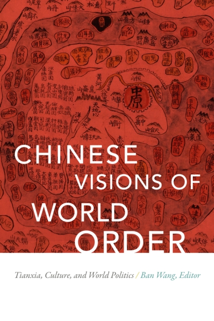 Chinese Visions of World Order : Tianxia, Culture, and World Politics, PDF eBook