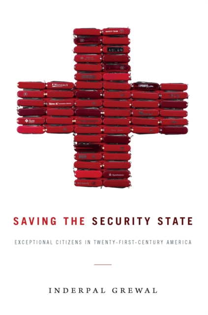 Saving the Security State : Exceptional Citizens in Twenty-First-Century America, PDF eBook