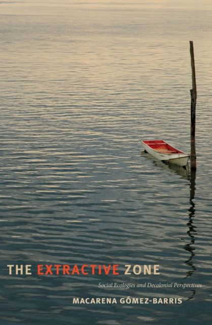 The Extractive Zone : Social Ecologies and Decolonial Perspectives, PDF eBook