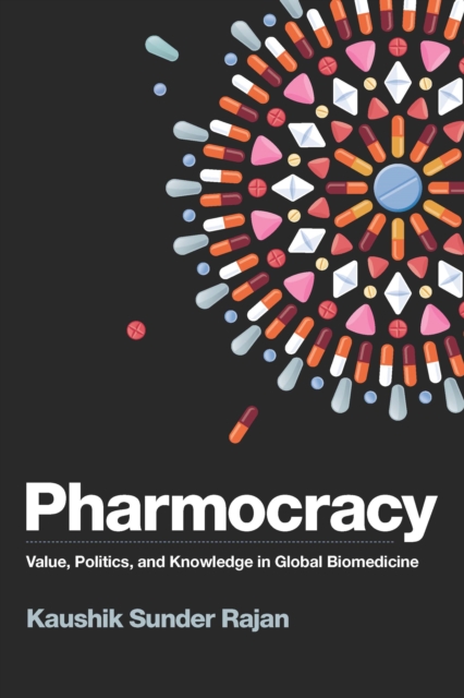 Pharmocracy : Value, Politics, and Knowledge in Global Biomedicine, PDF eBook