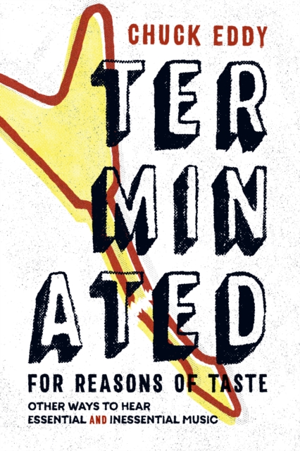Terminated for Reasons of Taste : Other Ways to Hear Essential and Inessential Music, PDF eBook