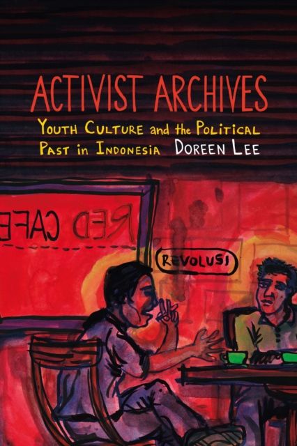 Activist Archives : Youth Culture and the Political Past in Indonesia, PDF eBook