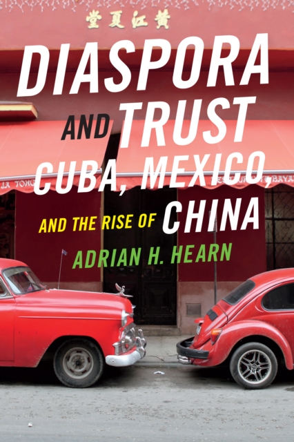 Diaspora and Trust : Cuba, Mexico, and the Rise of China, PDF eBook