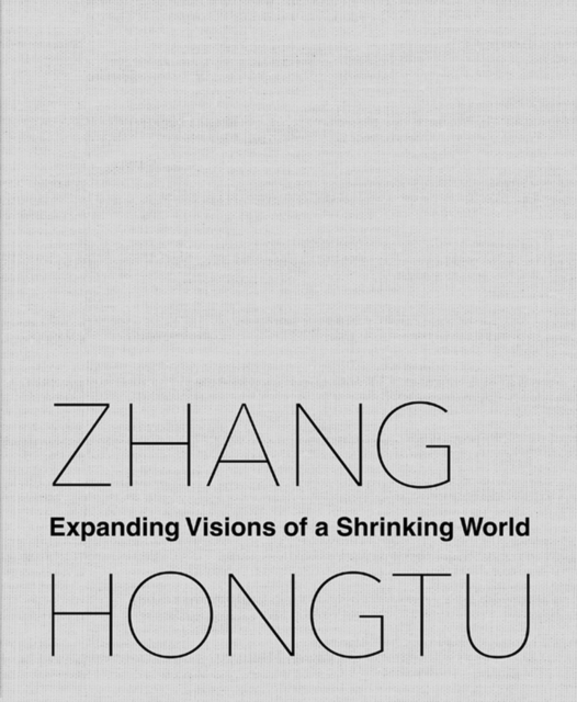 Zhang Hongtu : Expanding Visions of a Shrinking World, PDF eBook
