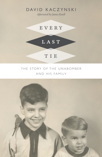 Every Last Tie : The Story of the Unabomber and His Family, PDF eBook