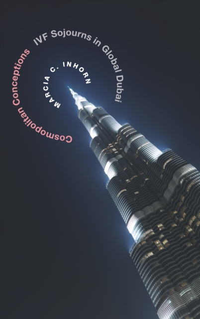 Cosmopolitan Conceptions : IVF Sojourns in Global Dubai, PDF eBook