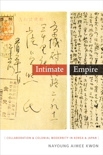 Intimate Empire : Collaboration and Colonial Modernity in Korea and Japan, PDF eBook