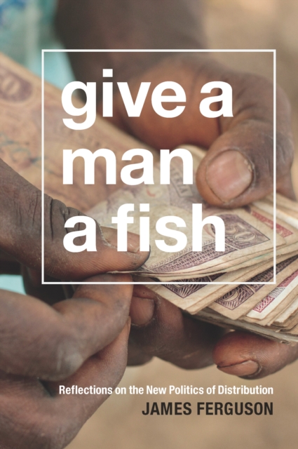 Give a Man a Fish : Reflections on the New Politics of Distribution, PDF eBook