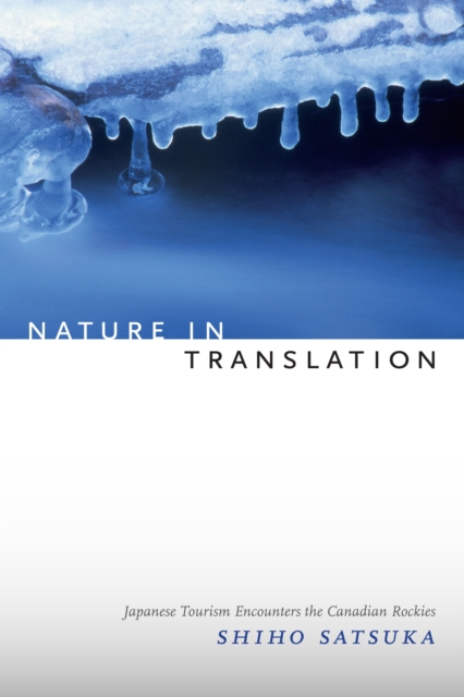 Nature in Translation : Japanese Tourism Encounters the Canadian Rockies, PDF eBook