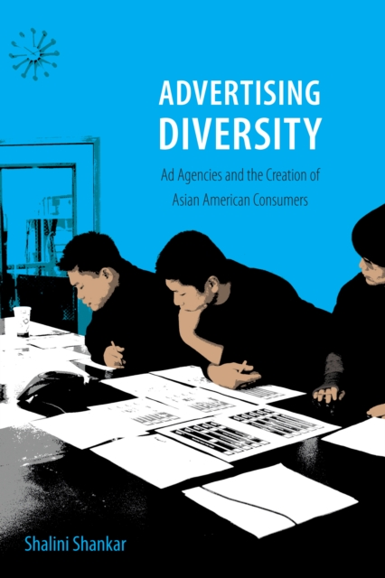 Advertising Diversity : Ad Agencies and the Creation of Asian American Consumers, PDF eBook