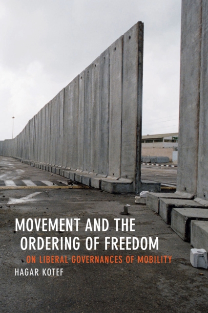 Movement and the Ordering of Freedom : On Liberal Governances of Mobility, PDF eBook
