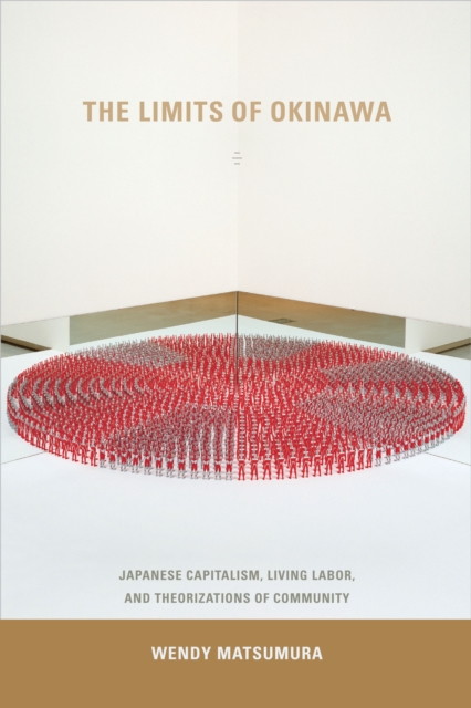 The Limits of Okinawa : Japanese Capitalism, Living Labor, and Theorizations of Community, PDF eBook