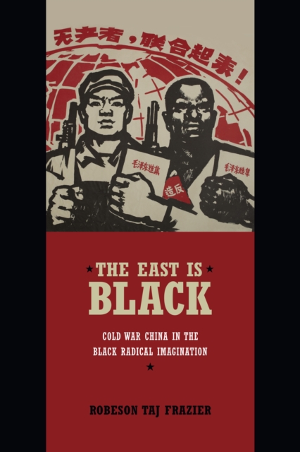 The East Is Black : Cold War China in the Black Radical Imagination, PDF eBook