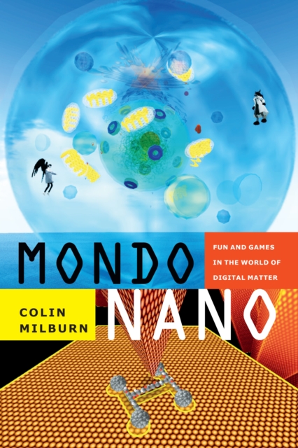 Mondo Nano : Fun and Games in the World of Digital Matter, PDF eBook