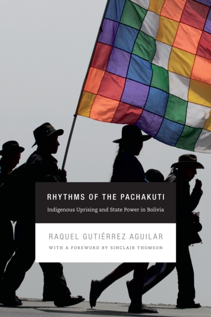 Rhythms of the Pachakuti : Indigenous Uprising and State Power in Bolivia, PDF eBook