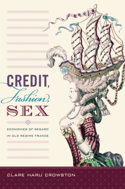 Credit, Fashion, Sex : Economies of Regard in Old Regime France, PDF eBook